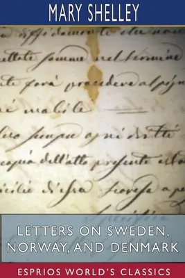 Scrisori despre Suedia, Norvegia și Danemarca (Esprios Classics) - Letters on Sweden, Norway, and Denmark (Esprios Classics)