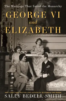 George al VI-lea și Elizabeth: Căsătoria care a salvat monarhia - George VI and Elizabeth: The Marriage That Saved the Monarchy