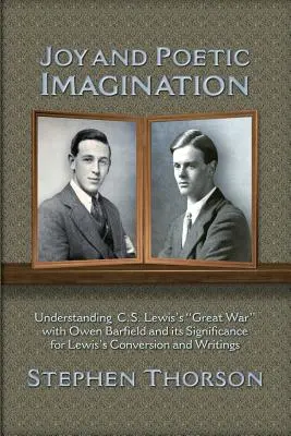 Bucurie și imaginație poetică: Înțelegerea marelui război al lui C. S. Lewis cu Owen Barfield și semnificația acestuia pentru convertirea și scrierile lui Lewis - Joy and Poetic Imagination: Understanding C. S. Lewis's Great War with Owen Barfield and its Significance for Lewis's Conversion and Writings