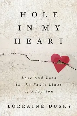 Gaură în inima mea: Dragoste și pierdere în liniile de falie ale adopției - Hole in My Heart: Love and Loss in the Fault Lines of Adoption