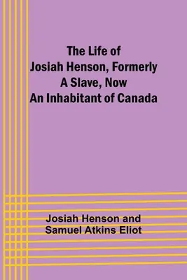 Viața lui Josiah Henson, fost sclav, acum locuitor al Canadei - The Life of Josiah Henson, Formerly a Slave, Now an Inhabitant of Canada