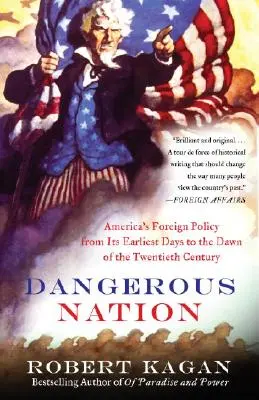 O națiune periculoasă: Politica externă a Americii de la începuturile sale până în zorii secolului XX (America's Foreign Policy from Its Earliest Days to the Dawn of the Twentieth Century) - Dangerous Nation: America's Foreign Policy from Its Earliest Days to the Dawn of the Twentieth Century