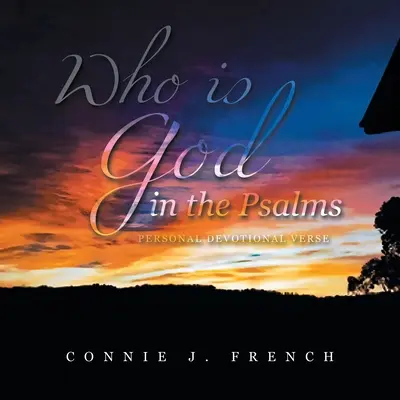 Cine este Dumnezeu în Psalmi: Versuri devoționale personale - Who Is God in the Psalms: Personal Devotional Verse