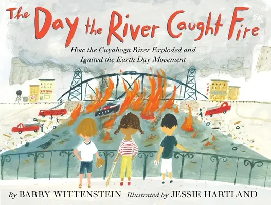 Ziua în care râul a luat foc: Cum a explodat râul Cuyahoga și cum a aprins mișcarea pentru Ziua Pământului - The Day the River Caught Fire: How the Cuyahoga River Exploded and Ignited the Earth Day Movement