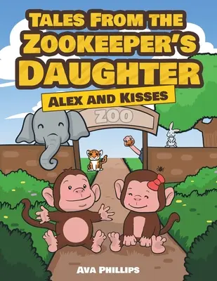 Tales from the Zookeeper's Daughter (Poveștile fiicei îngrijitorului de grădină zoologică): Alex și sărutările - Tales from the Zookeeper's Daughter: Alex and Kisses