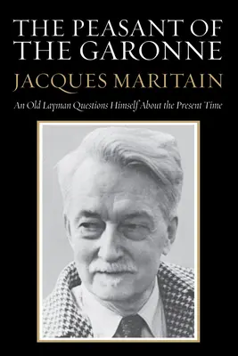 Țăranul din Garonne: Un bătrân laic se întreabă despre timpul prezent - The Peasant of the Garonne: An Old Layman Questions Himself about the Present Time