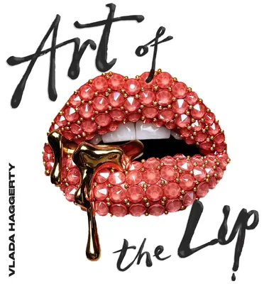 Arta buzelor: Strălucitoare, lichefiate, bijuterii și împodobite - Art of the Lips: Shimmering, Liquified, Bejeweled and Adorned