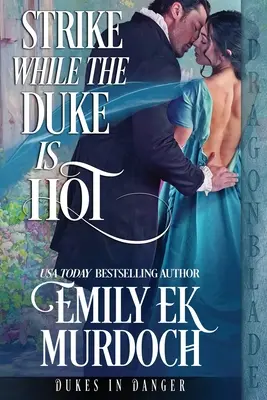 Loviți cât timp ducele este fierbinte - Strike While the Duke is Hot