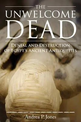 The Unwelcome Dead: Negarea și distrugerea antichităților antice din Egipt - The Unwelcome Dead: Denial and Destruction of Egypt's Ancient Antiquities