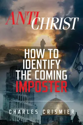 Antihristul: Cum să identificăm impostorul care vine - Antichrist: How to Identify the Coming Imposter