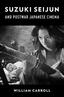 Suzuki Seijun și cinematografia japoneză postbelică - Suzuki Seijun and Postwar Japanese Cinema