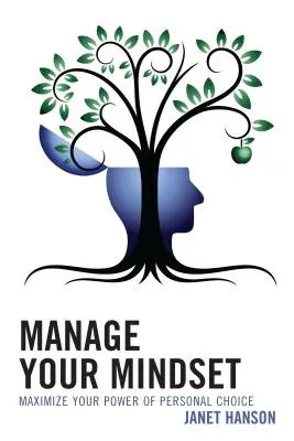 Gestionați-vă mentalitatea: Maximizați-vă puterea de alegere personală - Manage Your Mindset: Maximize Your Power of Personal Choice