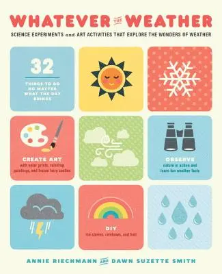 Indiferent de vreme: Experimente științifice și activități artistice care explorează minunile vremii - Whatever the Weather: Science Experiments and Art Activities That Explore the Wonders of Weather