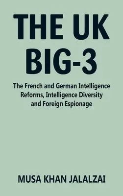Marea Britanie Big-3: Reformele serviciilor de informații franceze și germane, diversitatea serviciilor de informații și spionajul străin - The UK Big-3: The French and German Intelligence Reforms, Intelligence Diversity and Foreign Espionage