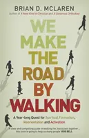 Noi facem drumul mergând - O căutare de un an pentru formare spirituală, reorientare și activare - We Make the Road by Walking - A Year-Long Quest for Spiritual Formation, Reorientation and Activation
