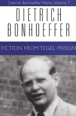 Ficțiune din închisoarea Tegel: Operele lui Dietrich Bonhoeffer, volumul 7 - Fiction from Tegel Prison: Dietrich Bonhoeffer Works, Volume 7