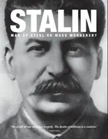 Stalin - om de oțel sau ucigaș în masă? - Stalin - Man of Steel or Mass Murderer?