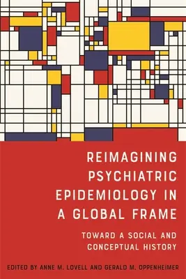 Reimaginarea epidemiologiei psihiatrice într-un cadru global: Către o istorie socială și conceptuală - Reimagining Psychiatric Epidemiology in a Global Frame: Toward a Social and Conceptual History