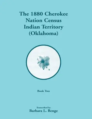 Recensământul din 1880 al națiunii Cherokee, Teritoriul Indian (Oklahoma), volumul 2 din 2 - 1880 Cherokee Nation Census, Indian Territory (Oklahoma), Volume 2 of 2
