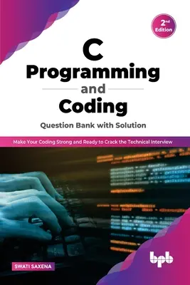C Programming and Coding Question Bank with Solution (2nd Edition): Fă-ți codificarea puternică și gata să spargi interviul tehnic - C Programming and Coding Question Bank with Solution (2nd Edition): Make Your Coding Strong and Ready to Crack the Technical Interview