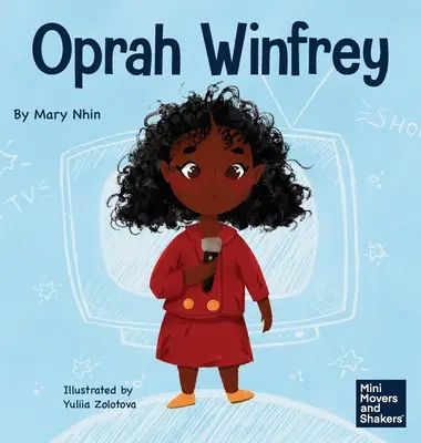 Oprah Winfrey: O carte pentru copii despre credința în tine însuți - Oprah Winfrey: A Kid's Book About Believing in Yourself