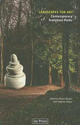 Peisaje pentru artă: Parcuri contemporane de sculptură - Landscapes for Art: Contemporary Sculpture Parks