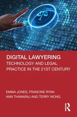 Digital Lawyering: Tehnologia și practica juridică în secolul XXI - Digital Lawyering: Technology and Legal Practice in the 21st Century