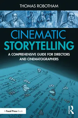 Cinematic Storytelling: Un ghid cuprinzător pentru regizori și directori de imagine (A Comprehensive Guide for Directors and Cinematographers) - Cinematic Storytelling: A Comprehensive Guide for Directors and Cinematographers