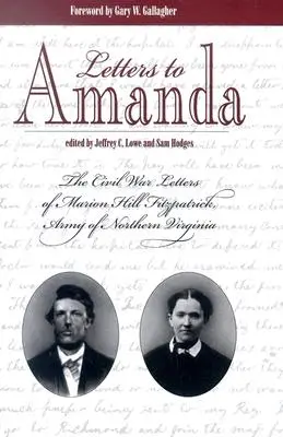 Scrisori către Amanda: Scrisorile din Războiul Civil ale lui Marion Hill Fitzpatrick, Armata Virginiei de Nord - Letters to Amanda: The Civil War Letters of Marion Hill Fitzpatrick, Army of Northern Virginia