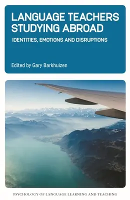 Profesorii de limbi străine care studiază în străinătate: Identități, emoții și perturbări - Language Teachers Studying Abroad: Identities, Emotions and Disruptions
