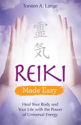 Reiki Made Easy: Vindecă-ți corpul și viața cu puterea energiei universale - Reiki Made Easy: Heal Your Body and Your Life with the Power of Universal Energy
