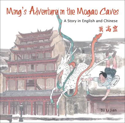 Aventura lui Ming în peșterile Mogao - O poveste în engleză și chineză - Ming's Adventure in the Mogao Caves - A Story in English and Chinese