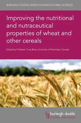 Îmbunătățirea proprietăților nutriționale și nutraceutice ale grâului și ale altor cereale - Improving the Nutritional and Nutraceutical Properties of Wheat and Other Cereals