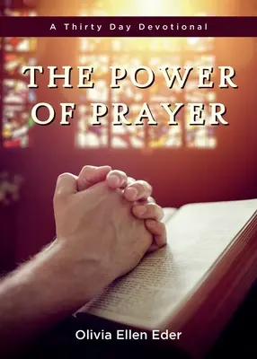 The Power of Prayer (Puterea rugăciunii): Un devoțional de treizeci de zile - The Power of Prayer: A Thirty Day Devotional