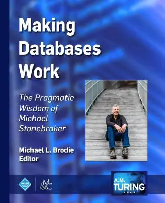 Making Databases Work: Înțelepciunea pragmatică a lui Michael Stonebraker - Making Databases Work: The Pragmatic Wisdom of Michael Stonebraker