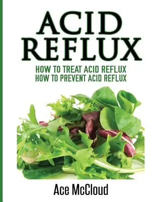 Refluxul acid: Cum să tratezi refluxul acid: Cum să previi refluxul acid - Acid Reflux: How To Treat Acid Reflux: How To Prevent Acid Reflux