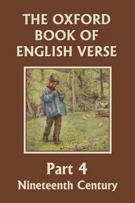 The Oxford Book of English Verse, Part 4: Nineteenth Century (Yesterday's Classics)