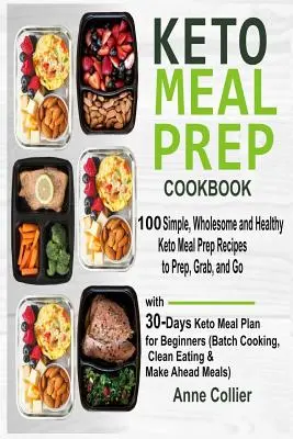 Carte de bucate Keto Meal Prep: 100 de rețete simple, sănătoase și sănătoase Keto Meal Prep pentru a pregăti, apuca și pleca cu 30 de zile Keto Meal Plan pentru începători - Keto Meal Prep Cookbook: 100 Simple, Wholesome and Healthy Keto Meal Prep Recipes to Prep, Grab, and Go with 30-Days Keto Meal Plan for Beginne