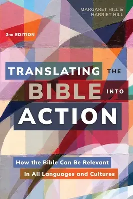 Translating the Bible Into Action (Traducerea Bibliei în acțiune), ediția a 2-a: Cum poate fi Biblia relevantă în toate limbile și culturile - Translating the Bible Into Action, 2nd Edition: How the Bible Can Be Relevant in All Languages and Cultures