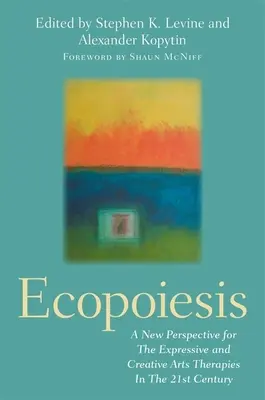 Ecopoiesis: O nouă perspectivă pentru terapiile artelor expresive și creative în secolul XXI - Ecopoiesis: A New Perspective for the Expressive and Creative Arts Therapies in the 21st Century