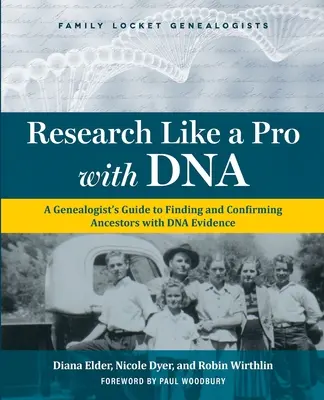 Research Like a Pro with DNA: Ghidul unui genealogist pentru găsirea și confirmarea strămoșilor cu ajutorul probelor ADN - Research Like a Pro with DNA: A Genealogist's Guide to Finding and Confirming Ancestors with DNA Evidence