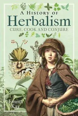 O istorie a fitoterapiei: Vindecare, gătit și conjurare - A History of Herbalism: Cure, Cook and Conjure