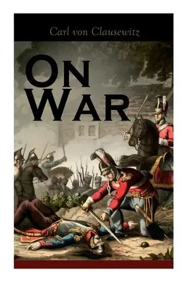 Despre război: Strategia luptei militare și politice (Vom Kriege) - On War: The Strategy of Military and Political Combat (Vom Kriege)