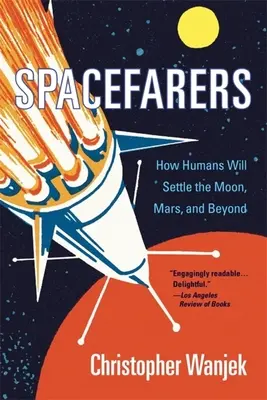 Spacefarers: Cum se vor stabili oamenii pe Lună, Marte și dincolo de acestea - Spacefarers: How Humans Will Settle the Moon, Mars, and Beyond