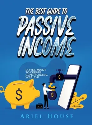 Cel mai bun ghid pentru venituri pasive: Vrei să creezi bogăție generațională? - The Best Guide to Passive Income: Do you want to create generational wealth?