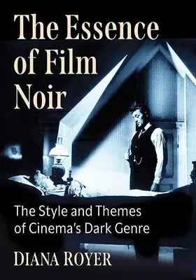 Esența filmului noir: Stilul și temele genului întunecat al cinematografiei - The Essence of Film Noir: The Style and Themes of Cinema's Dark Genre