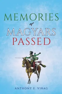 Amintiri ale maghiarilor trecuți în neființă - Memories of Magyars Passed
