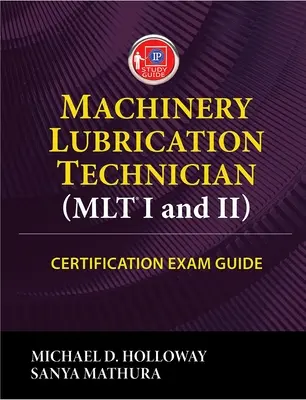 Ghid de examinare pentru certificarea tehnicianului în lubrifierea mașinilor (Mlt) I și II - Machinery Lubrication Technician (Mlt) I and II Certification Exam Guide