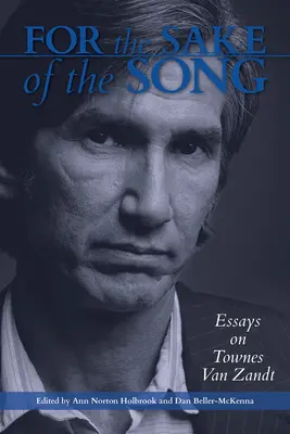 De dragul cântecului: Eseuri despre Townes Van Zandt - For the Sake of the Song: Essays on Townes Van Zandt