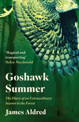 Vara Goshawk: Jurnalul unui sezon extraordinar în pădure - Goshawk Summer: The Diary of an Extraordinary Season in the Forest